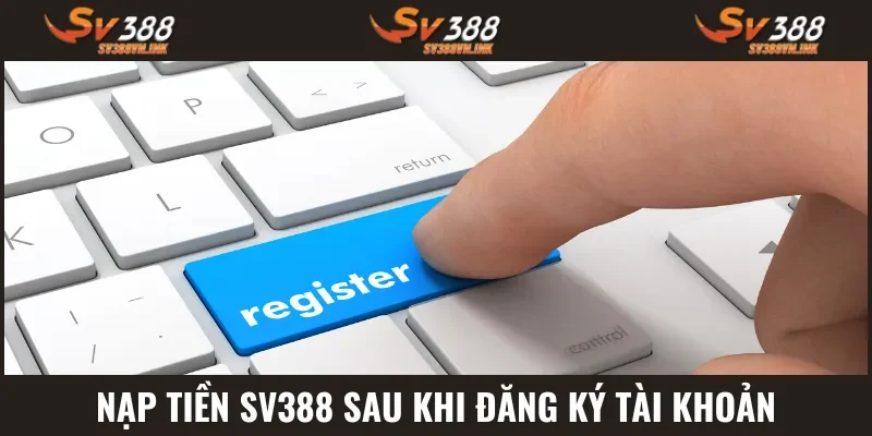 Nạp tiền SV388 khi đã có tài khoản trước đó