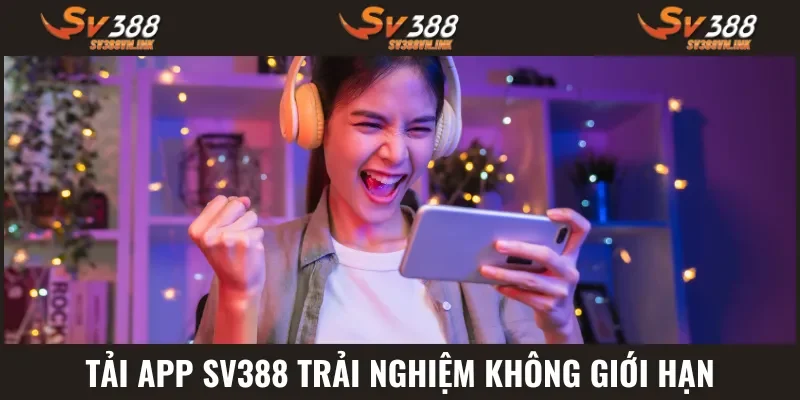 Tải app SV388 dễ dàng chơi mọi lúc